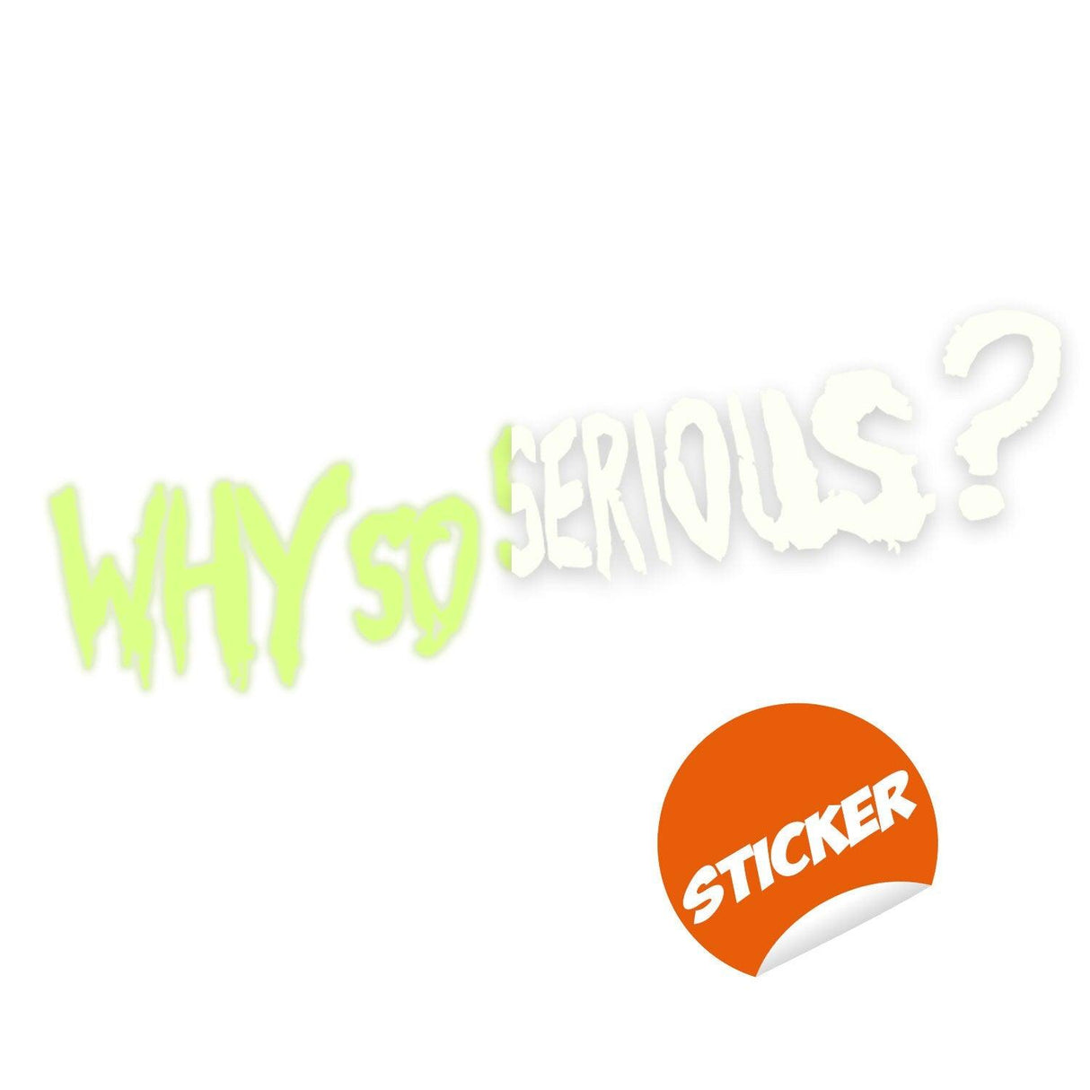 Glow in the dark wall sticker featuring the text 'Why So Serious?' in a bold, playful font.
