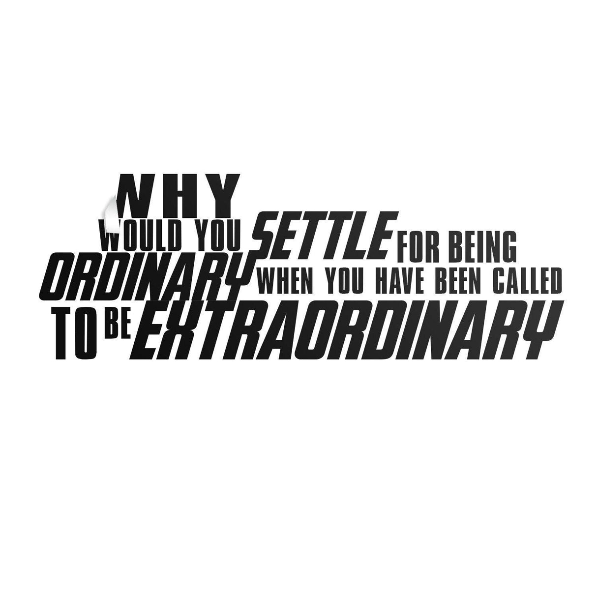 Inspirational wall vinyl quote sticker featuring the text 'Why would you settle for being ordinary when you have been called to be extraordinary'.