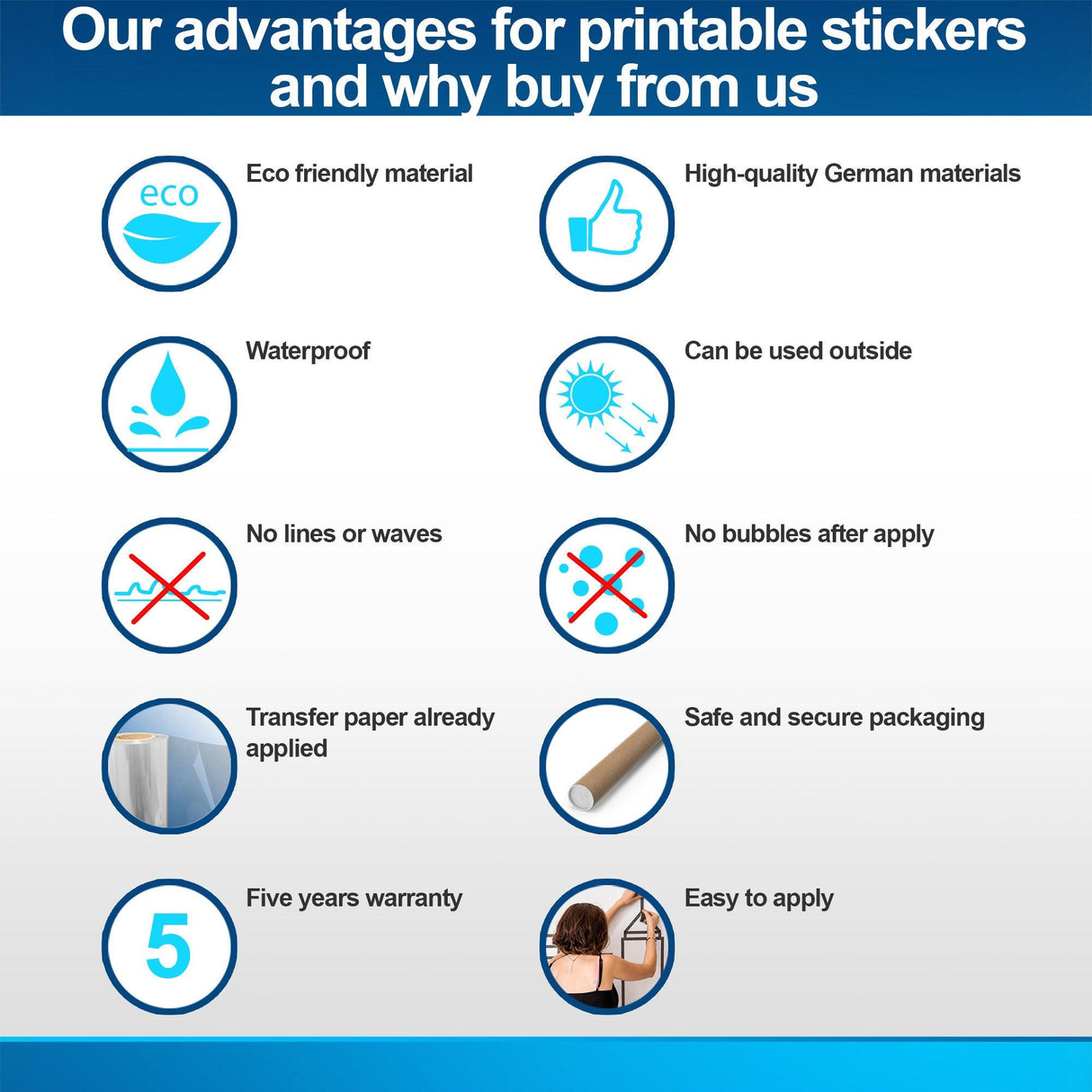 Advantages of printable stickers: eco-friendly, waterproof, high-quality, easy to apply, five years warranty.