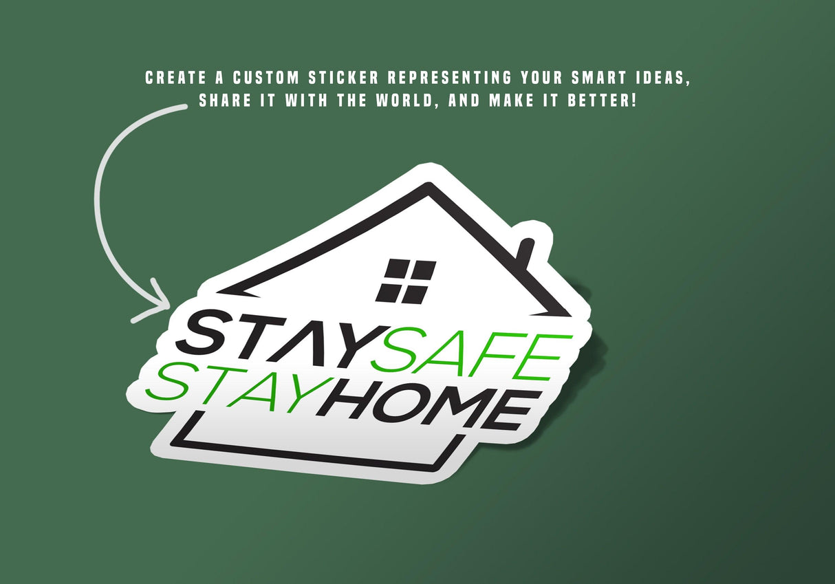 Custom sticker design featuring 'Stay Safe, Stay Home' text in a house shape on a green background.