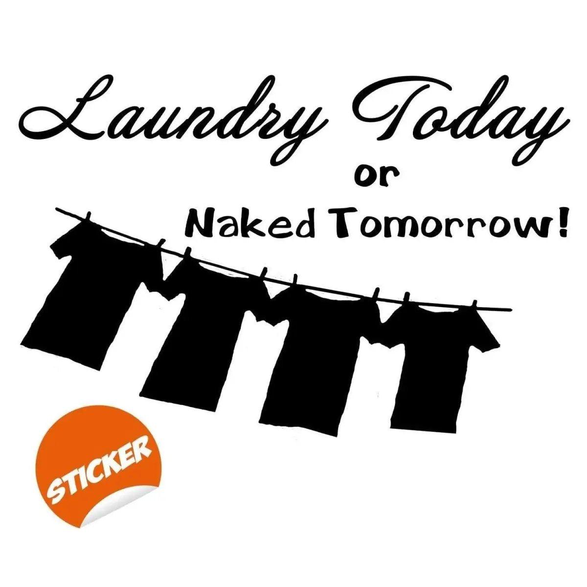 Laundry room vinyl sticker with the quote 'Laundry Today or Naked Tomorrow!' on a clothesline design.
